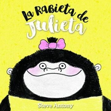 RABIETA DE JULIETA, LA | 9788494431845 | ANTONY, STEVE | Llibreria La Gralla | Llibreria online de Granollers