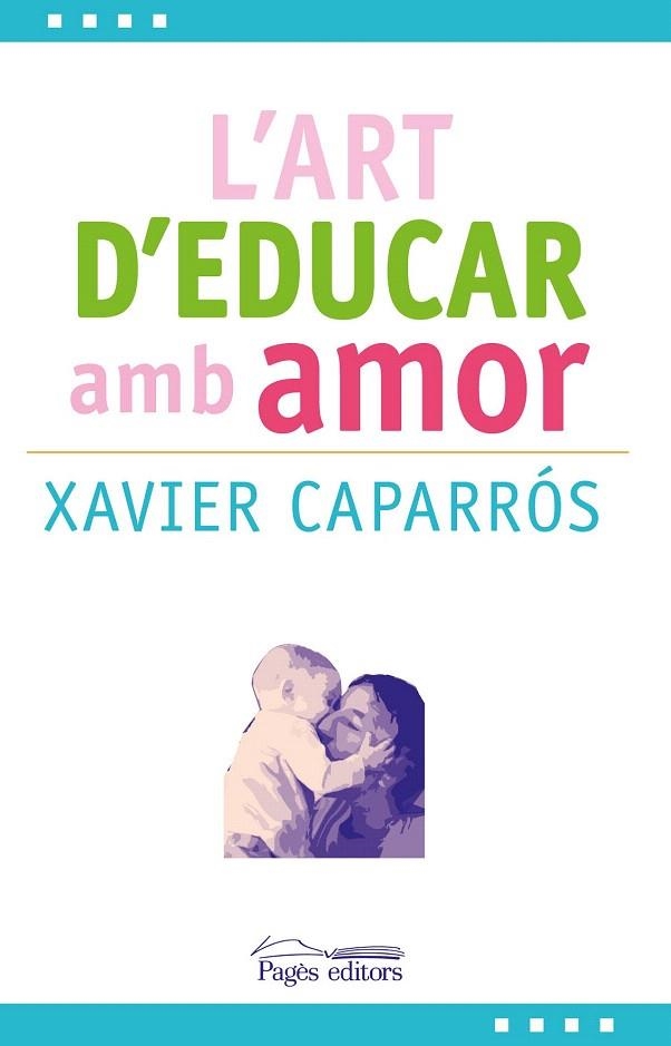 ART D'EDUCAR AMB AMOR, L' | 9788499757780 | CAPARROS, XAVIER | Llibreria La Gralla | Librería online de Granollers