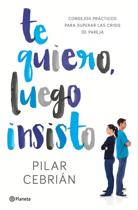 TE QUIERO, LUEGO INSISTO | 9788408159728 | CEBRIÁN, PILAR  | Llibreria La Gralla | Llibreria online de Granollers