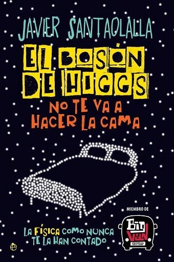 BOSON DE HIGGS NO TE VA A HACER LA CAMA, EL | 9788490607725 | SANTAOLALLA, JAVIER | Llibreria La Gralla | Llibreria online de Granollers