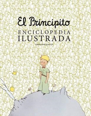 PRINCIPITO, EL. ENCICLOPEDIA ILUSTRADA | 9788416489756 | QUILLIEN, CHRISTOPHE | Llibreria La Gralla | Llibreria online de Granollers