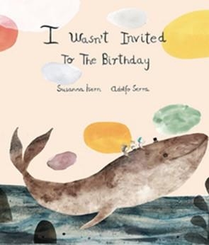 I WASN'T INVITED TO THE BIRTHDAY | 9788494444647 | ISERN, SUSANNA / SERRA, ADOLFO | Llibreria La Gralla | Llibreria online de Granollers