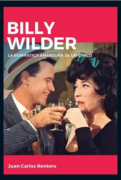 BILLY WILDER LA ROMANTICA AMARGURA DE UN CINICO | 9788415448150 | RENTERO, JUAN CARLOS | Llibreria La Gralla | Llibreria online de Granollers