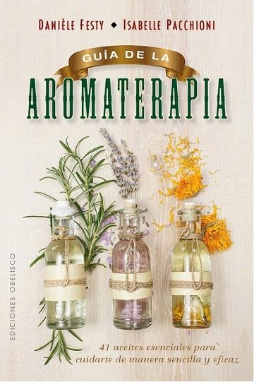 GUÍA DE LA AROMATERAPIA | 9788491111443 | FESTY, DANIÈLE/PACCHIONI, ISABELLE | Llibreria La Gralla | Llibreria online de Granollers