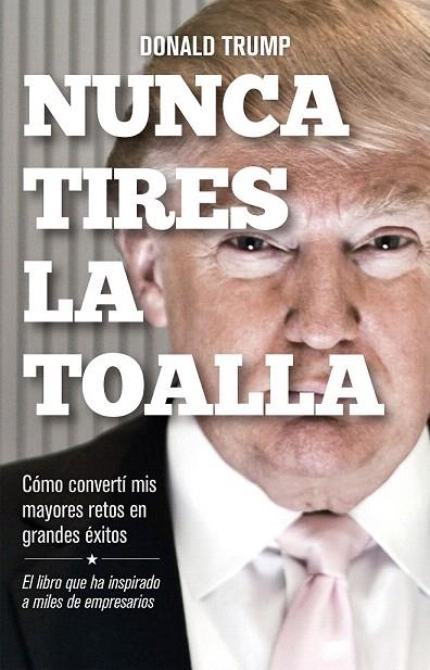 NUNCA TIRES LA TOALLA | 9788498754292 | TRUMP, DONALD  | Llibreria La Gralla | Llibreria online de Granollers