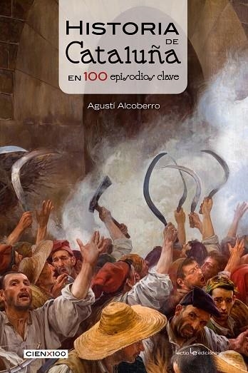 HISTORIA DE CATALUÑA EN 100 EPISODIOS CLAVE | 9788416012756 | ALCOBERRO PERICAY, AGUSTÍ | Llibreria La Gralla | Librería online de Granollers