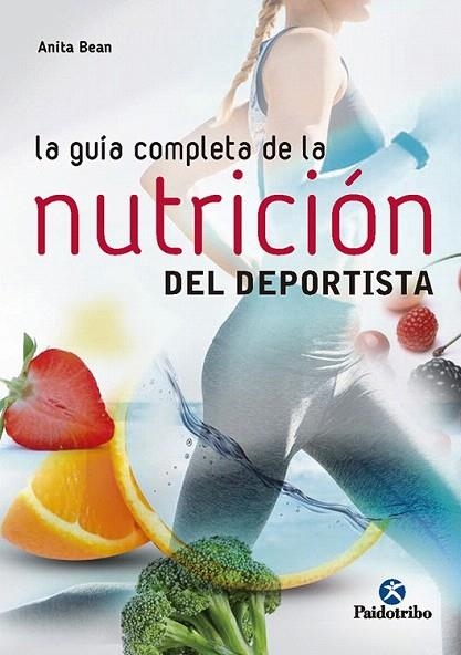 GUÍA COMPLETA DE LA NUTRICIÓN  DEL DEPORTISTA, LA | 9788499106212 | BEAN, ANITA | Llibreria La Gralla | Llibreria online de Granollers