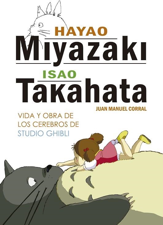 HAYAO MIYAZAKI ISAO TAKAHATA : VIDA Y OBRA DE LOS CEREBROS DE STUDIO GHIBLI | 9788416436804 | CORRAL, JUAN MANUEL | Llibreria La Gralla | Llibreria online de Granollers