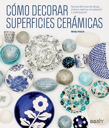 CÓMO DECORAR SUPERFICIES CERÁMICAS | 9788425229541 | HATCH, MOLLY | Llibreria La Gralla | Llibreria online de Granollers