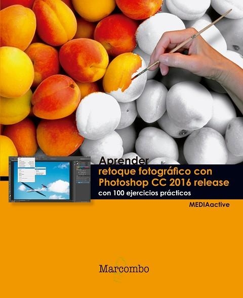 APRENDER RETOQUE FOTOGRÁFICO CON PHOTOSHOP CC RELEASE 2016 CON 100 EJERCICIOS PRACTICOS | 9788426723758 | MEDIAACTIVE | Llibreria La Gralla | Llibreria online de Granollers