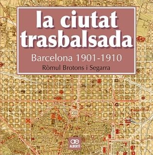 CIUTAT TRASBALSADA BARCELONA 1901-1910, LA | 9788472461550 | BROTONS, ROMUL | Llibreria La Gralla | Librería online de Granollers