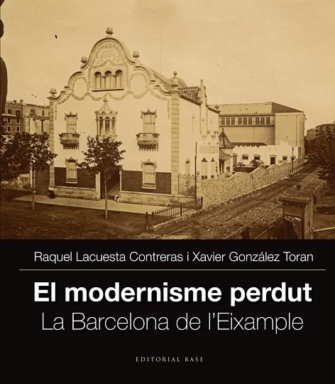 MODERNISME PERDUT II.LA BARCELONA DE L'EIXAMPLE | 9788416166251 | LACUESTA, RAQUEL / GONZÁLEZ, XAVIER | Llibreria La Gralla | Llibreria online de Granollers