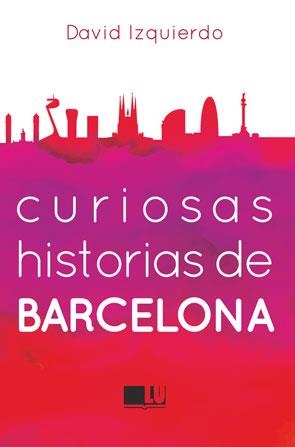 CURIOSAS HISTORIAS DE BARCELONA | 9788415372967 | IZQUIERDO, DAVID | Llibreria La Gralla | Llibreria online de Granollers