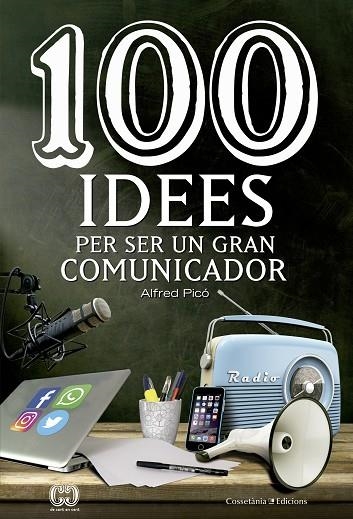 100 IDEES PER SER UN GRAN COMUNICADOR | 9788490344958 | PICÓ, ALFRED | Llibreria La Gralla | Llibreria online de Granollers