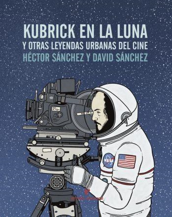 KUBRICK EN LA LUNA | 9788416544240 | SANCHEZ, HECTOR / SANCHEZ, DAVID | Llibreria La Gralla | Llibreria online de Granollers