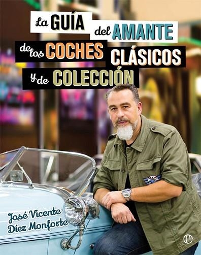 GUÍA DEL AMANTE DE LOS COCHES CLÁSICOS Y DE COLECCIÓN, LA | 9788490608463 | DÍEZ MONFORTE, JOSÉ VICENTE | Llibreria La Gralla | Llibreria online de Granollers