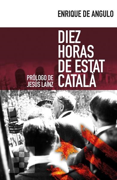 DIEZ HORAS DE ESTAT CATALÀ | 9788490551332 | ANGULO GATTO-DURÁN, ENRIQUE DE | Llibreria La Gralla | Llibreria online de Granollers