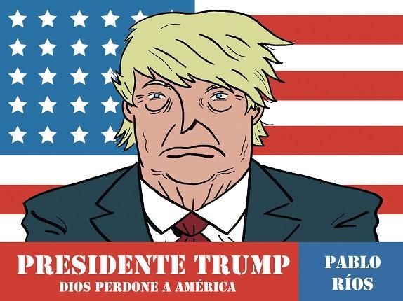 PRESIDENTE TRUMP | 9788494556883 | RIOS, PABLO | Llibreria La Gralla | Llibreria online de Granollers