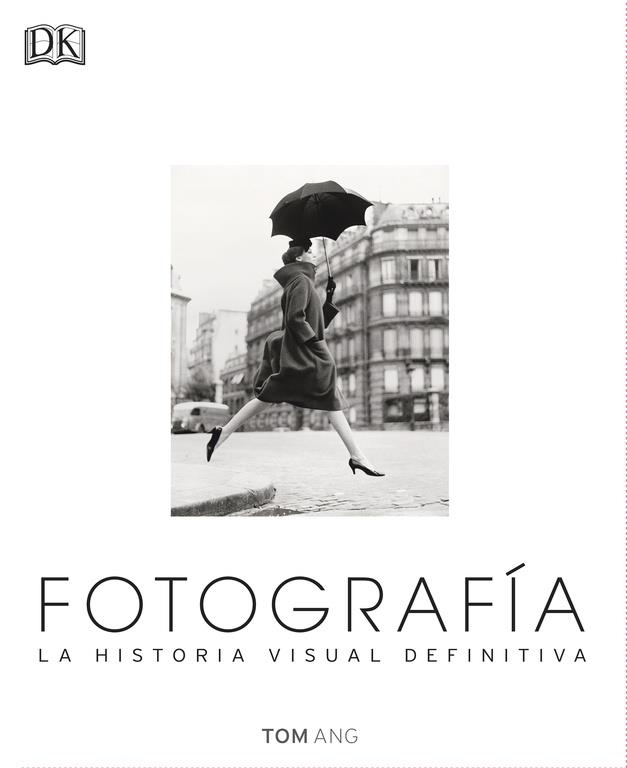 FOTOGRAFÍA LA HISTORIA VISUAL DEFINITIVA | 9780241216620 | ANG, TOM | Llibreria La Gralla | Llibreria online de Granollers