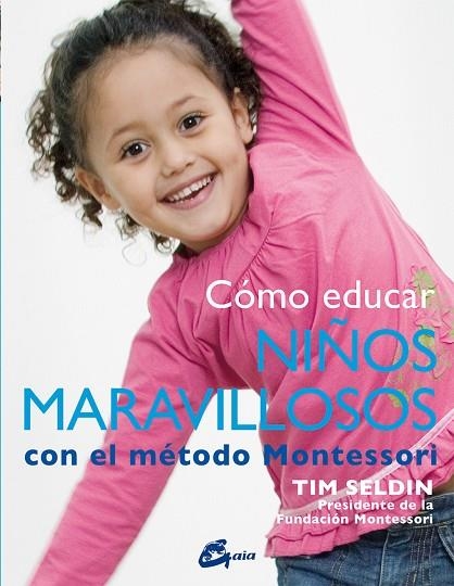 CÓMO EDUCAR NIÑOS MARAVILLOSOS CON EL MÉTODO MONTESSORI | 9788484456285 | SELDIN, TIM | Llibreria La Gralla | Llibreria online de Granollers