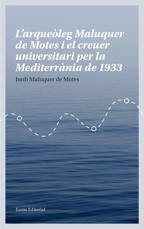 ARQUEÒLEG MALUQUER DE MOTES I EL CREUER UNIVERSITARI PER LA MEDITERRÀNIA DE 1933, L' | 9788497665780 | MALUQUER DE MOTES BERNET, JORDI | Llibreria La Gralla | Llibreria online de Granollers