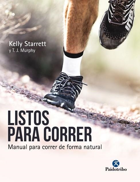 LISTOS PARA CORRER MANUAL PARA CORRER DE FORMA NATURAL | 9788499106533 | STARRETT, KELLY; MURPHY, T.J. | Llibreria La Gralla | Llibreria online de Granollers