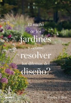 SUEÑO DE LOS JARDINES Y CÓMO RESOLVER LOS DILEMAS DEL DISEÑO?, EL | 9788498019742 | WILSON, KENDRA | Llibreria La Gralla | Llibreria online de Granollers