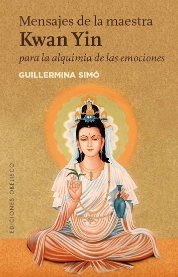 MENSAJES DE LA MAESTRA KWAN YIN PARA LA ALQUIMIA DE LAS EMOCIONES | 9788491111573 | SIMÓ RICO, GUILLERMINA | Llibreria La Gralla | Llibreria online de Granollers