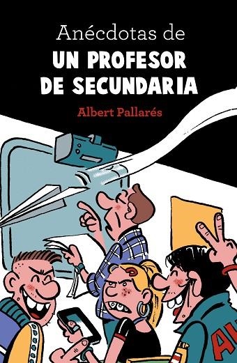 ANÉCDOTAS DE UN PROFESOR DE SECUNDARIA | 9788448022990 | PALLARÉS, ALBERT  | Llibreria La Gralla | Llibreria online de Granollers