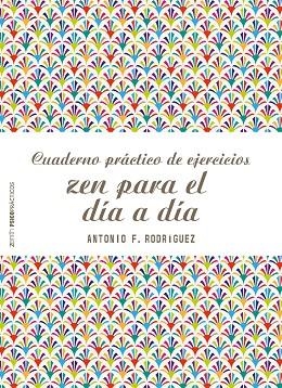 CUADERNO PRÁCTICO DE EJERCICIOS ZEN PARA EL DIA A DIA | 9788408166542 | RODRIGUEZ, ANTONIO FRANCISCO | Llibreria La Gralla | Llibreria online de Granollers