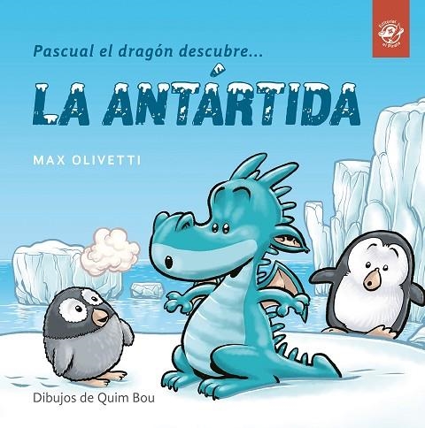 PASCUAL EL DRAGON DESCUBRE LA ANTARTIDA | 9788494611537 | OLIVETTI, MAX | Llibreria La Gralla | Llibreria online de Granollers