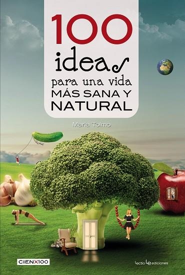 100 IDEAS PARA UNA VIDA MAS SANA Y NATURAL | 9788416012985 | TOLMO, MARIA | Llibreria La Gralla | Llibreria online de Granollers