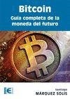 BITCOIN GUIA COMPLETA DE LA MONEDA DEL FUTURO | 9788499646275 | MARQUEZ SOLIS, SANTIAGO | Llibreria La Gralla | Llibreria online de Granollers