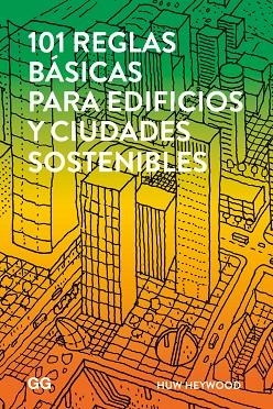 101 REGLAS BÁSICAS PARA EDIFICIOS Y CIUDADES SOSTENIBLES | 9788425229930 | HEYWOOD, HUW | Llibreria La Gralla | Llibreria online de Granollers