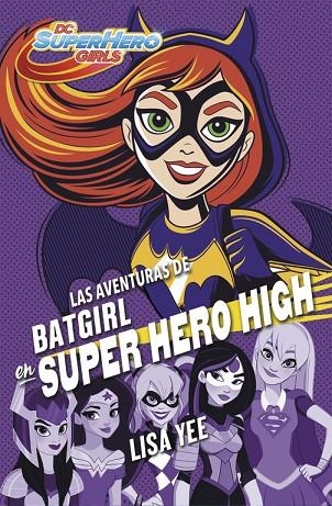 AVENTURAS DE BATGIRL, LAS  EN SUPER HERO HIG HDC SUPER HERO GIRLS 3 | 9788490437247 | YEE, LISA | Llibreria La Gralla | Llibreria online de Granollers