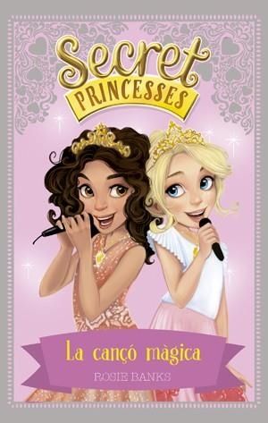 SECRET PRINCESSES 4. LA CANÇÓ MÀGICA | 9788424659424 | BANKS, ROSIE | Llibreria La Gralla | Llibreria online de Granollers