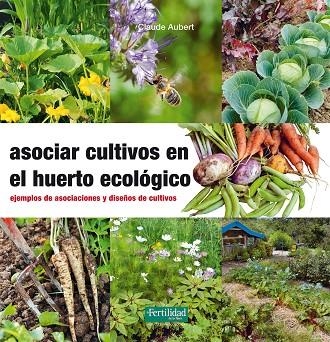 ASOCIAR CULTIVOS EN EL HUERTO ECOLOGICO | 9788494433436 | AUBERT, CLAUDE | Llibreria La Gralla | Llibreria online de Granollers