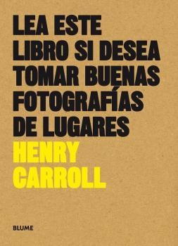 LEA ESTE LIBRO SI DESEA TOMAR BUENAS FOTOGRAFÍAS DE LUGARES | 9788416965137 | CARROLL, HENRY | Llibreria La Gralla | Llibreria online de Granollers