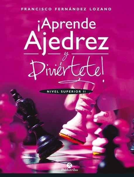 APRENDE AJEDREZ Y DIVIÉRTETE. NIVEL SUPERIOR II | 9788499107035 | FERNÁNDEZ LOZANO, FRANCISCO | Llibreria La Gralla | Llibreria online de Granollers