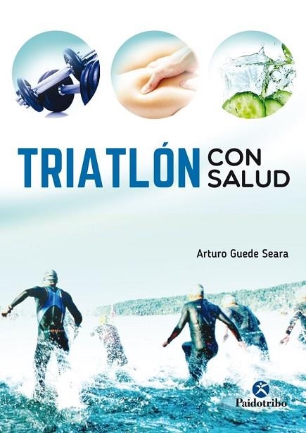 TRIATLÓN CON SALUD | 9788499106557 | GUEDE SEARA, ARTURO | Llibreria La Gralla | Llibreria online de Granollers