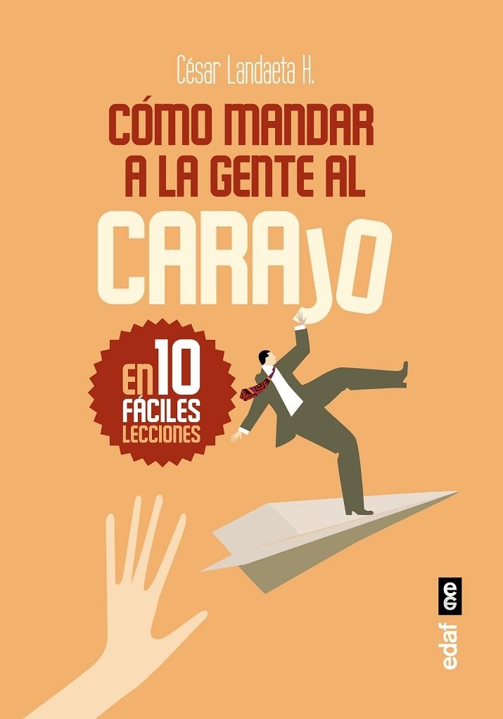 CÓMO MANDAR A LA GENTE AL CARAJO | 9788441437371 | LANDAETA H., CESAR | Llibreria La Gralla | Librería online de Granollers