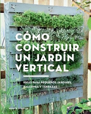 CÓMO CONSTRUIR UN JARDÍN VERTICAL | 9788425230066 | STAFFLER, MARTIN | Llibreria La Gralla | Llibreria online de Granollers