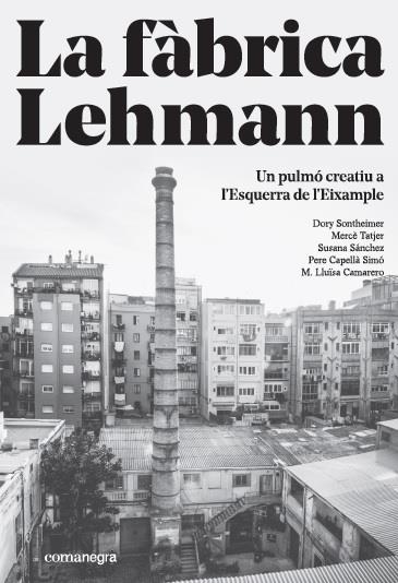 FABRICA LEHMANN, LA  UN PULMO CREATIU A L ESQUERRA DE L EIXAMPLE | 9788416605866 | VVAA | Llibreria La Gralla | Llibreria online de Granollers