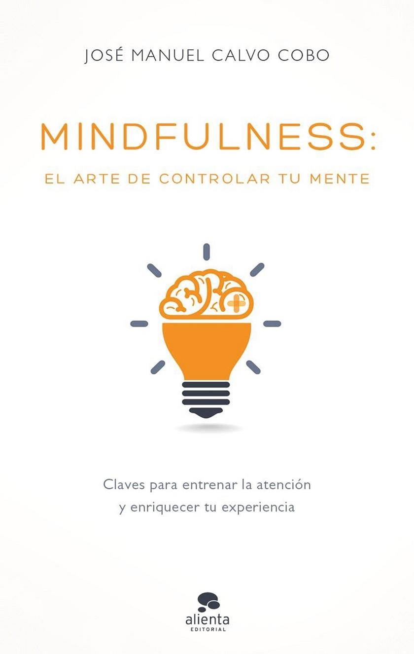 MINDFULNESS EL ARTE DE CONTROLAR TU MENTE | 9788416928170 | CALVO, JOSE MANUEL  | Llibreria La Gralla | Llibreria online de Granollers