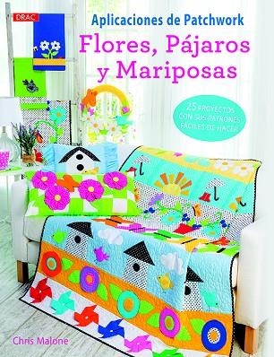 APLICACIONES DE PATCHWORK  FLORES PAJAROS Y MARIPOSAS | 9788498745627 | MALONE, CHRIS | Llibreria La Gralla | Llibreria online de Granollers