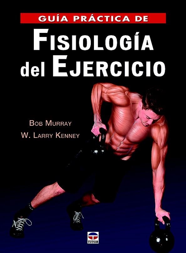 GUIA PRACTICA DE FISIOLOGIA DEL EJECICIO | 9788416676316 | MURRAY, BOB; KENNEY, W. LARRY | Llibreria La Gralla | Llibreria online de Granollers