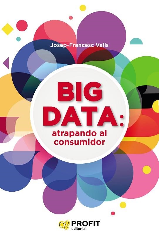 BIG DATA: ATRAPANDO AL CONSUMIDOR | 9788416904457 | VALLS, JOSEP FRANCESC | Llibreria La Gralla | Llibreria online de Granollers