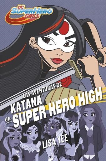 AVENTURAS DE KATANA EN SUPER HERO HIGH, LAS  | 9788490437773 | YEE, LISA  | Llibreria La Gralla | Librería online de Granollers