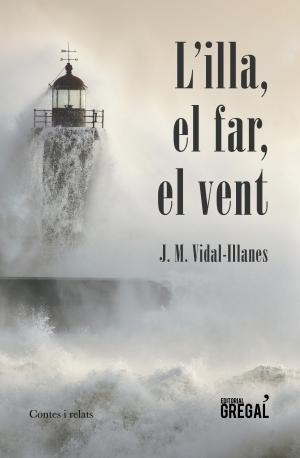 ILLA, EL FAR, EL VENT, L' | 9788417082185 | VIDAL-ILLANES, J.M. | Llibreria La Gralla | Llibreria online de Granollers