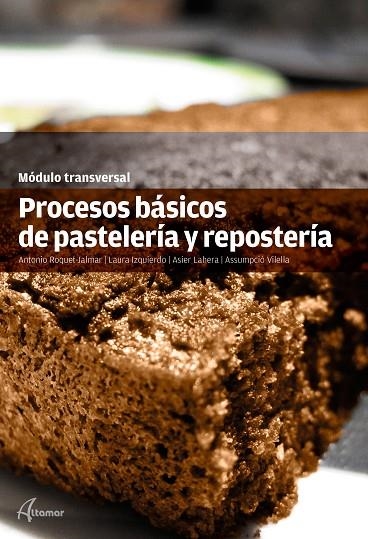 PROCESOS BáSICOS DE PASTELERíA Y REPOSTERíA | 9788416415274 | A. ROQUET-JALMAR/L.IZQUIERDO/A. LAHERA/A. VILELLA | Llibreria La Gralla | Llibreria online de Granollers